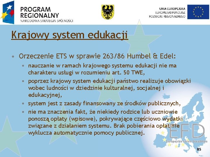 Krajowy system edukacji • Orzeczenie ETS w sprawie 263/86 Humbel & Edel: • nauczanie