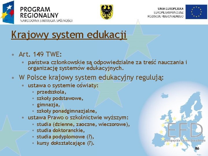 Krajowy system edukacji • Art. 149 TWE: • państwa członkowskie są odpowiedzialne za treść