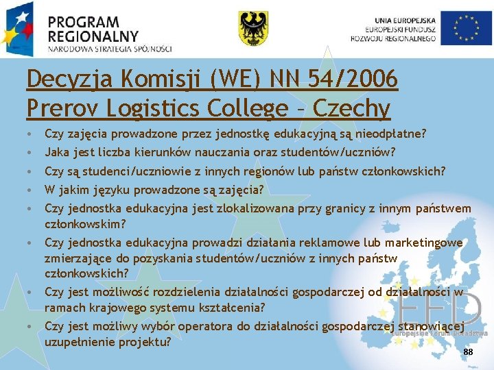 Decyzja Komisji (WE) NN 54/2006 Prerov Logistics College – Czechy • • • Czy