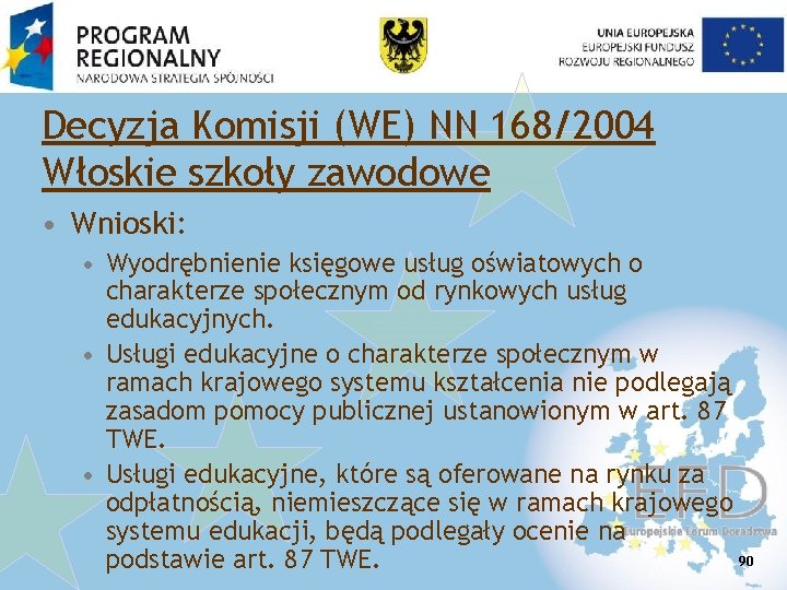 Decyzja Komisji (WE) NN 168/2004 Włoskie szkoły zawodowe • Wnioski: • Wyodrębnienie księgowe usług