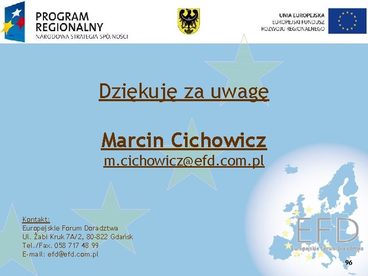 Dziękuję za uwagę Marcin Cichowicz m. cichowicz@efd. com. pl Kontakt: Europejskie Forum Doradztwa Ul.