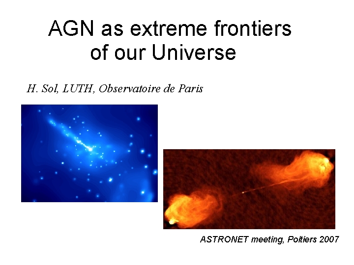 AGN as extreme frontiers of our Universe H. Sol, LUTH, Observatoire de Paris ASTRONET
