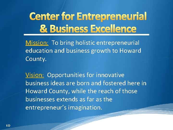 Center for Entrepreneurial & Business Excellence Mission: To bring holistic entrepreneurial education and business