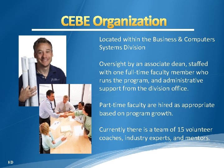 CEBE Organization Located within the Business & Computers Systems Division Oversight by an associate