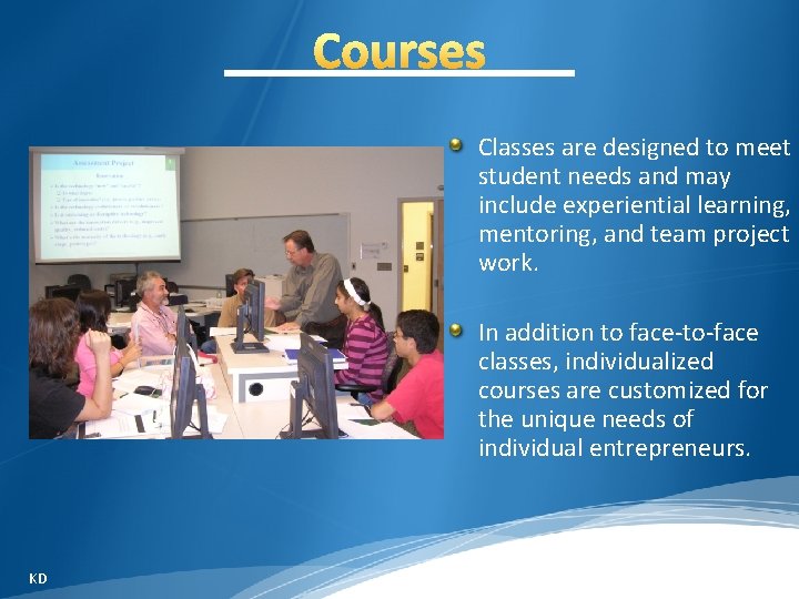Classes are designed to meet student needs and may include experiential learning, mentoring, and