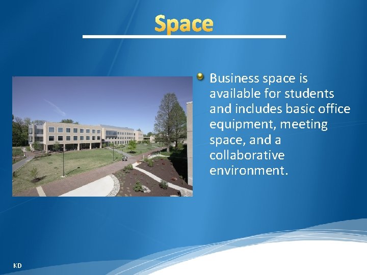 Business space is available for students and includes basic office equipment, meeting space, and