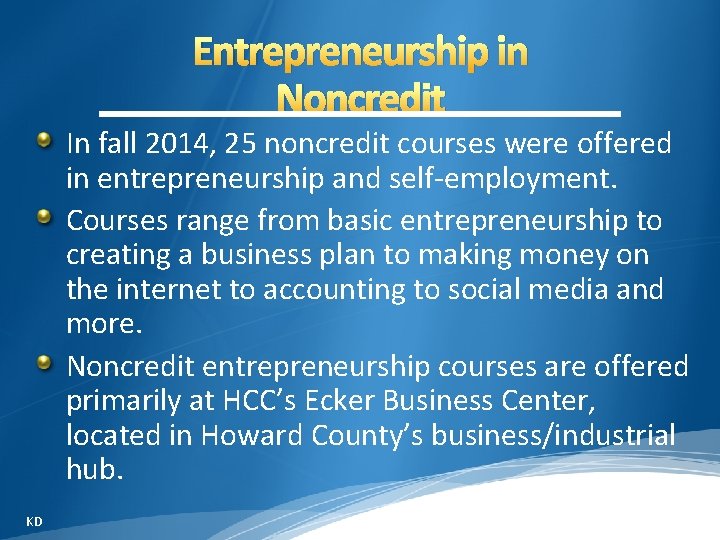 Entrepreneurship in Noncredit In fall 2014, 25 noncredit courses were offered in entrepreneurship and