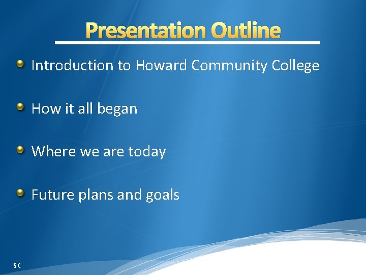 Presentation Outline Introduction to Howard Community College How it all began Where we are