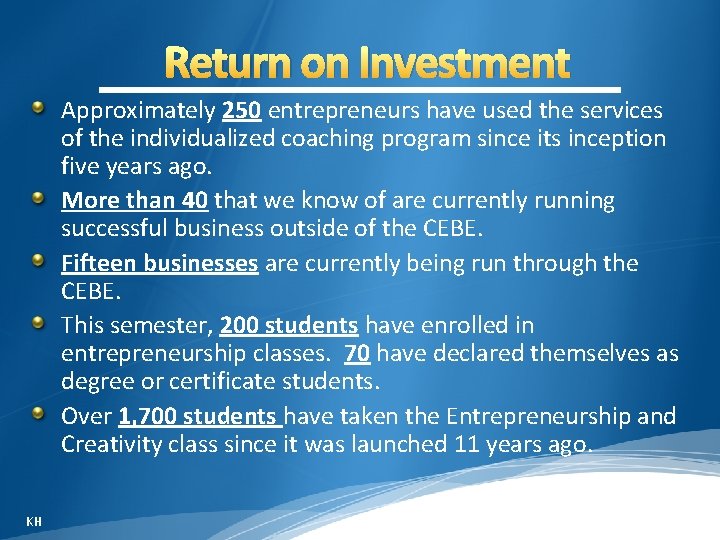 Return on Investment Approximately 250 entrepreneurs have used the services of the individualized coaching