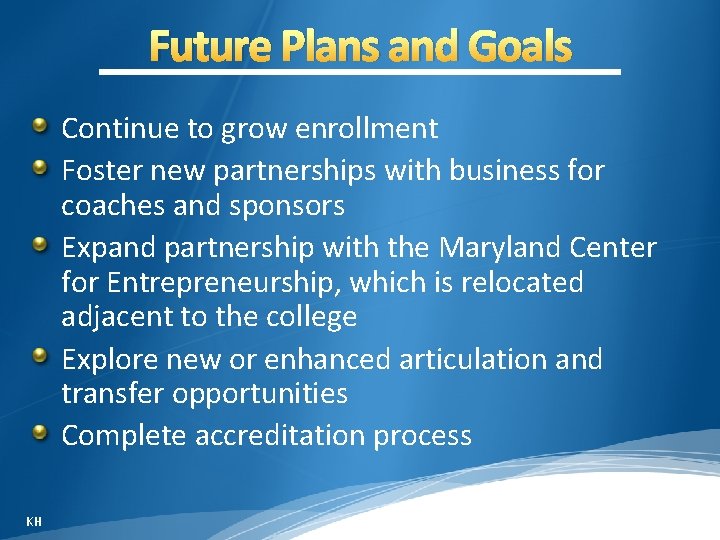 Future Plans and Goals Continue to grow enrollment Foster new partnerships with business for