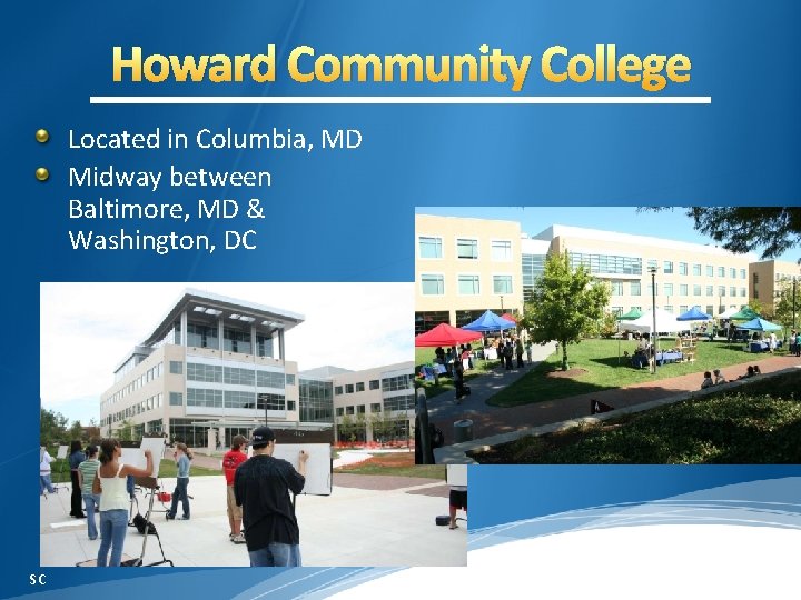 Howard Community College Located in Columbia, MD Midway between Baltimore, MD & Washington, DC
