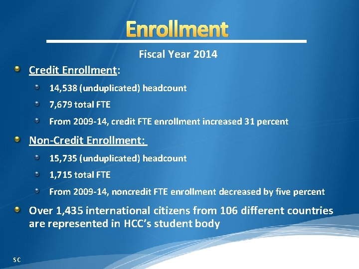 Enrollment Fiscal Year 2014 Credit Enrollment: 14, 538 (unduplicated) headcount 7, 679 total FTE