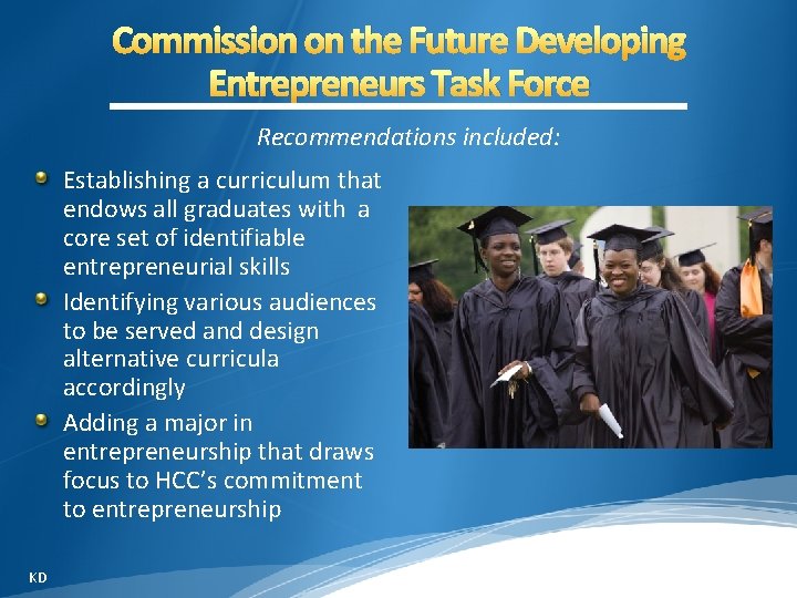 Commission on the Future Developing Entrepreneurs Task Force Recommendations included: Establishing a curriculum that