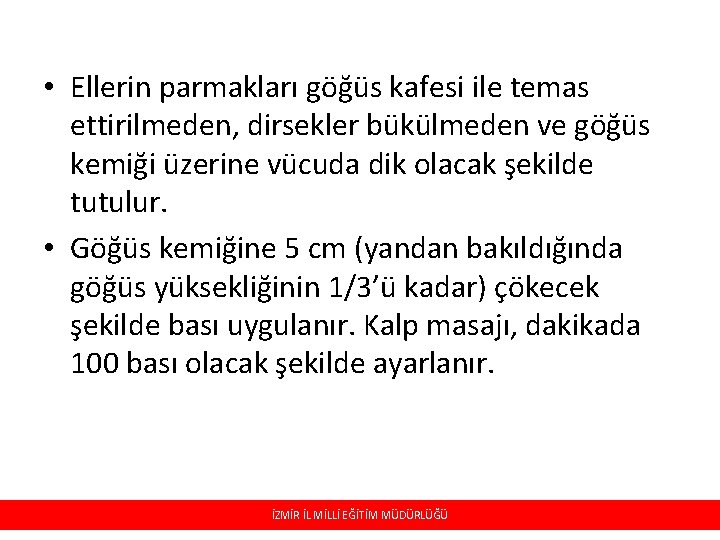  • Ellerin parmakları göğüs kafesi ile temas ettirilmeden, dirsekler bükülmeden ve göğüs kemiği