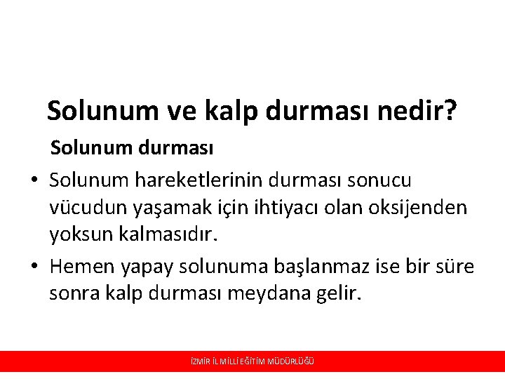 Solunum ve kalp durması nedir? Solunum durması • Solunum hareketlerinin durması sonucu vücudun yaşamak