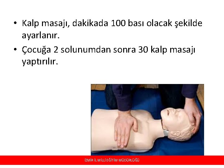  • Kalp masajı, dakikada 100 bası olacak şekilde ayarlanır. • Çocuğa 2 solunumdan