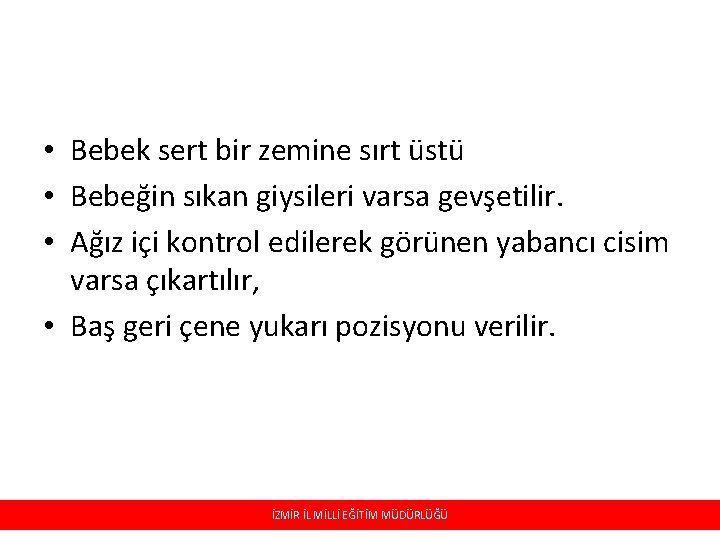  • Bebek sert bir zemine sırt üstü • Bebeğin sıkan giysileri varsa gevşetilir.