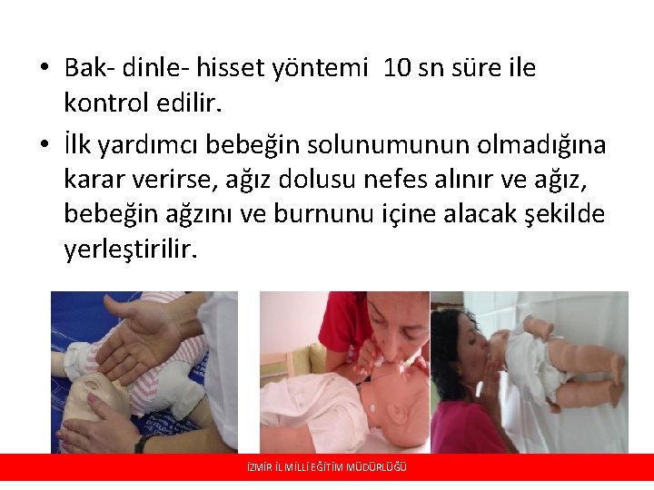  • Bak- dinle- hisset yöntemi 10 sn süre ile kontrol edilir. • İlk