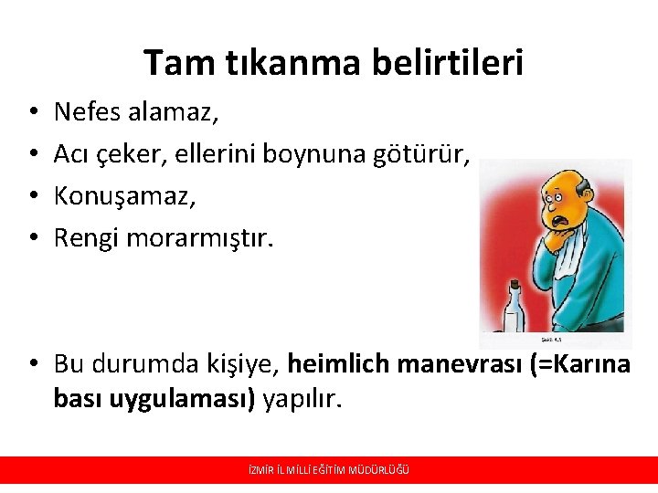 Tam tıkanma belirtileri • • Nefes alamaz, Acı çeker, ellerini boynuna götürür, Konuşamaz, Rengi