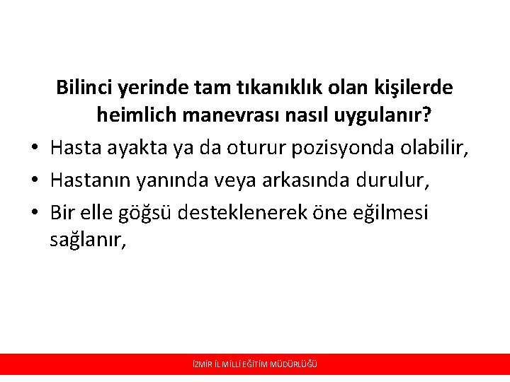 Bilinci yerinde tam tıkanıklık olan kişilerde heimlich manevrası nasıl uygulanır? • Hasta ayakta ya