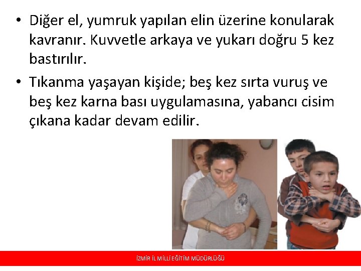  • Diğer el, yumruk yapılan elin üzerine konularak kavranır. Kuvvetle arkaya ve yukarı