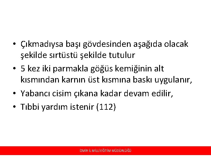  • Çıkmadıysa başı gövdesinden aşağıda olacak şekilde sırtüstü şekilde tutulur • 5 kez