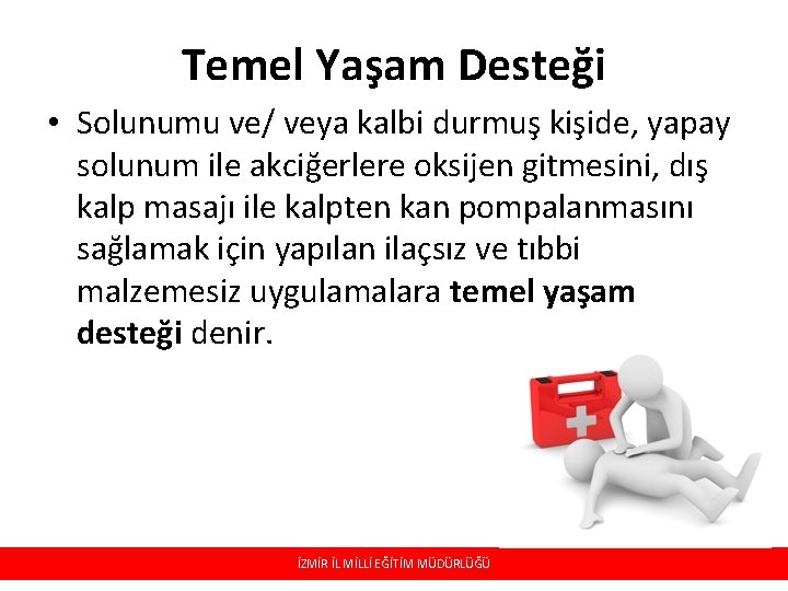 Temel Yaşam Desteği • Solunumu ve/ veya kalbi durmuş kişide, yapay solunum ile akciğerlere