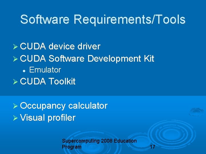 Software Requirements/Tools CUDA device driver CUDA Software Development Kit Emulator CUDA Toolkit Occupancy calculator