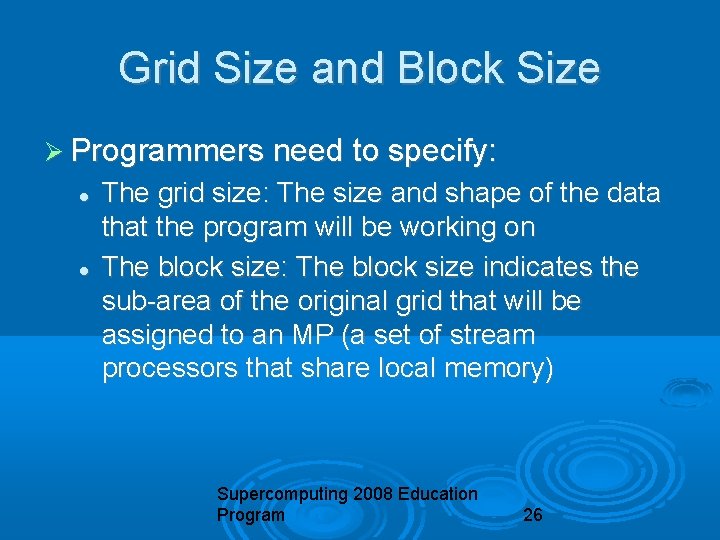 Grid Size and Block Size Programmers need to specify: The grid size: The size