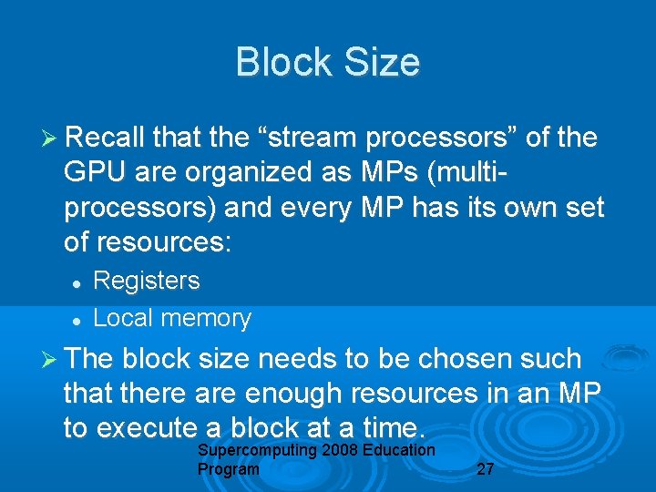Block Size Recall that the “stream processors” of the GPU are organized as MPs
