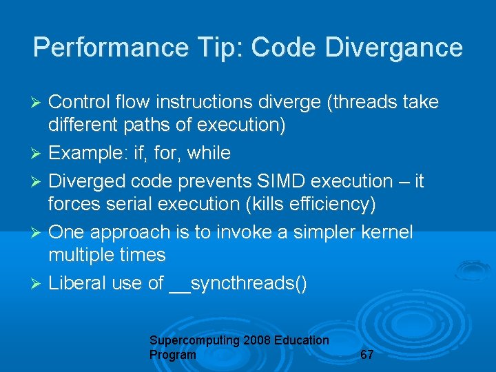 Performance Tip: Code Divergance Control flow instructions diverge (threads take different paths of execution)