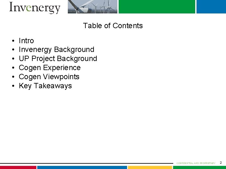 Table of Contents • • • Intro Invenergy Background UP Project Background Cogen Experience