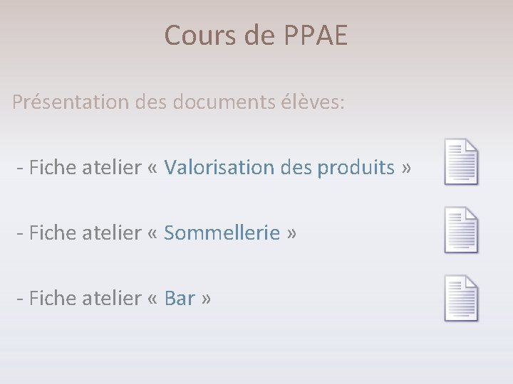 Cours de PPAE Présentation des documents élèves: - Fiche atelier « Valorisation des produits