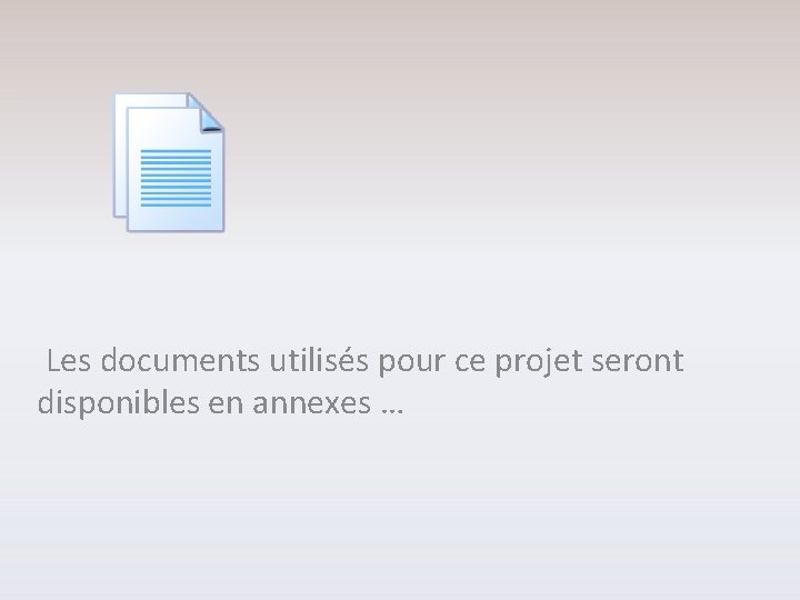 Les documents utilisés pour ce projet seront disponibles en annexes … 