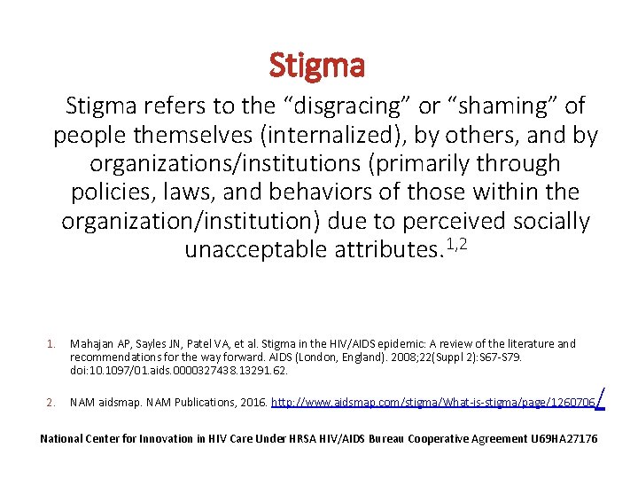 Stigma refers to the “disgracing” or “shaming” of people themselves (internalized), by others, and