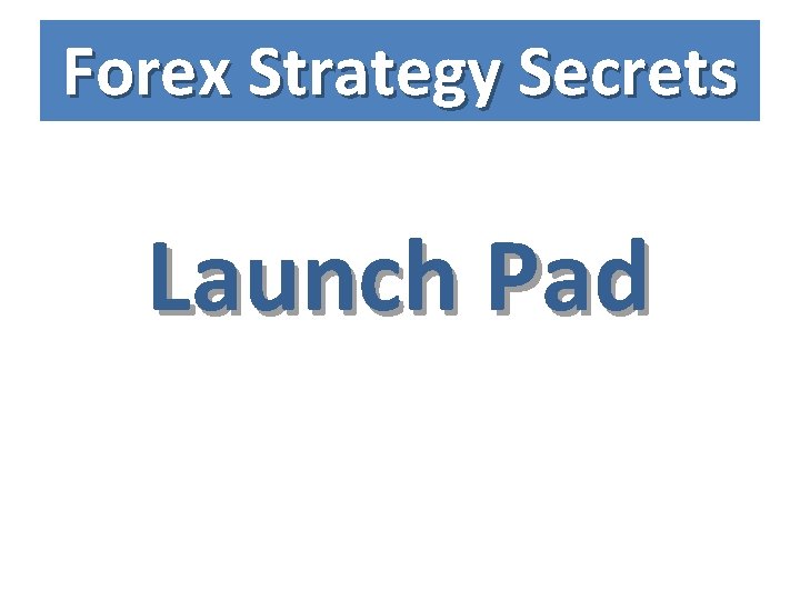 Forex Strategy Secrets Launch Pad 