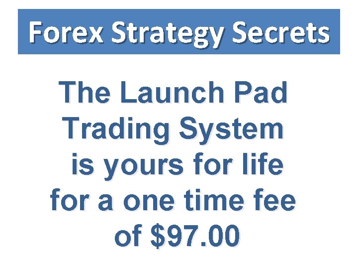 Forex Strategy Secrets The Launch Pad Trading System is yours for life for a