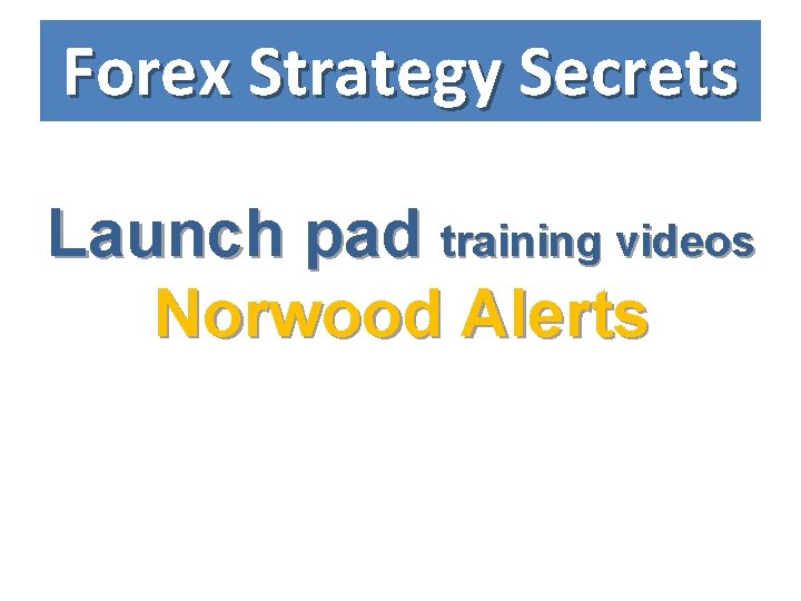 Forex Strategy Secrets Launch pad training videos Norwood Alerts 