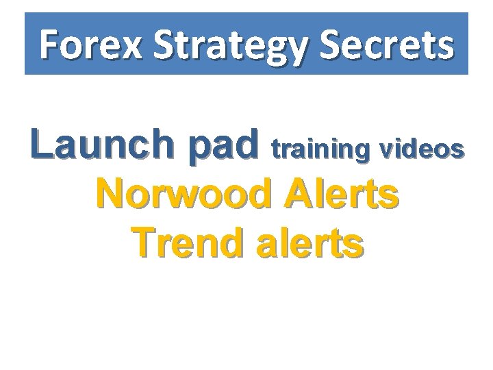Forex Strategy Secrets Launch pad training videos Norwood Alerts Trend alerts 