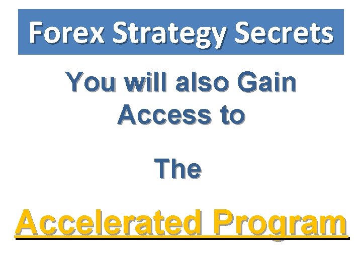 Forex Strategy Secrets You will also Gain Access to The Accelerated Program 