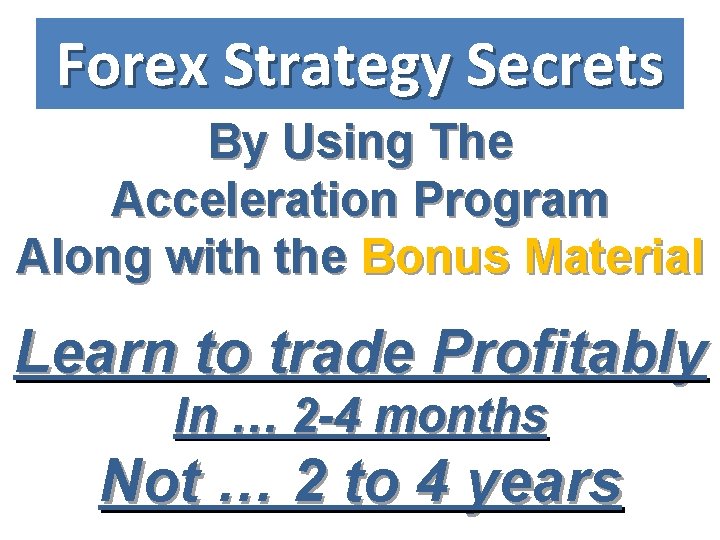Forex Strategy Secrets By Using The Acceleration Program Along with the Bonus Material Learn
