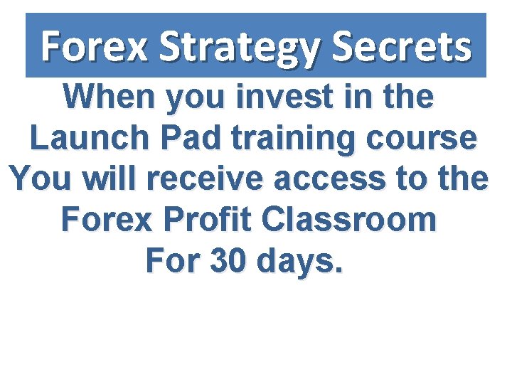 Forex Strategy Secrets When you invest in the Launch Pad training course You will