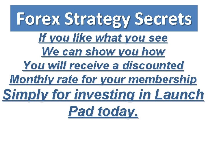 Forex Strategy Secrets If you like what you see We can show you how