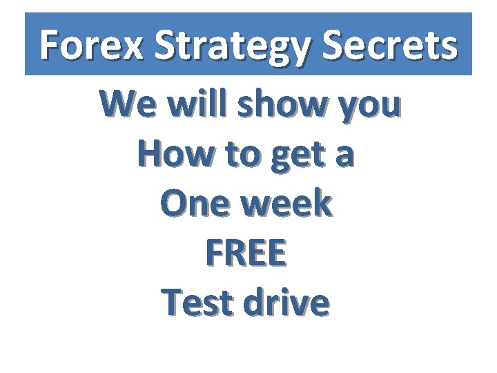 Forex Strategy Secrets We will show you How to get a One week FREE