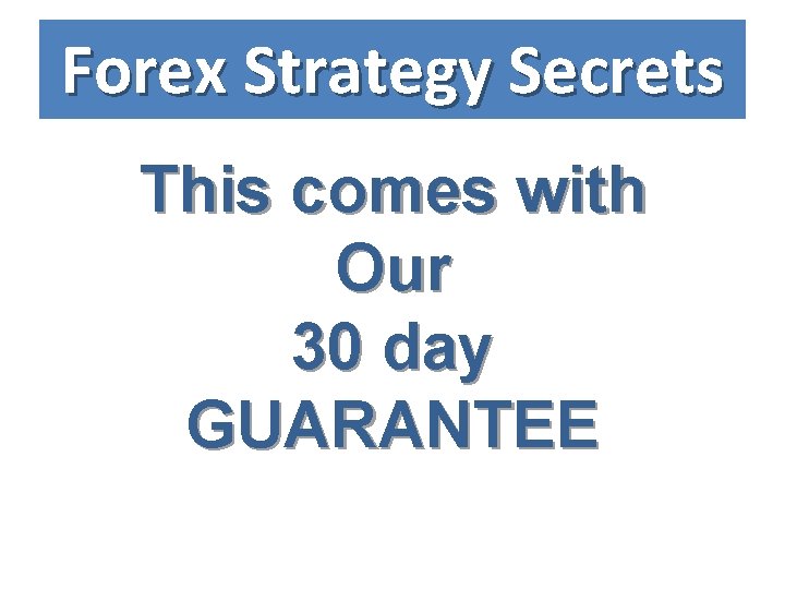 Forex Strategy Secrets This comes with Our 30 day GUARANTEE 