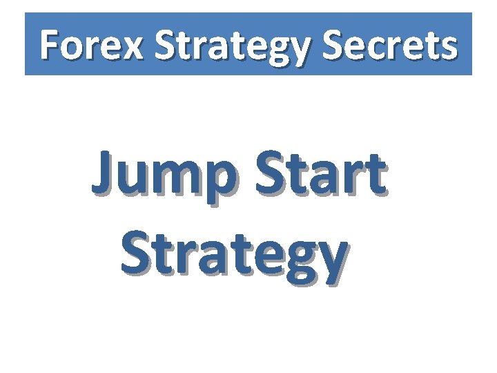 Forex Strategy Secrets Jump Start Strategy 