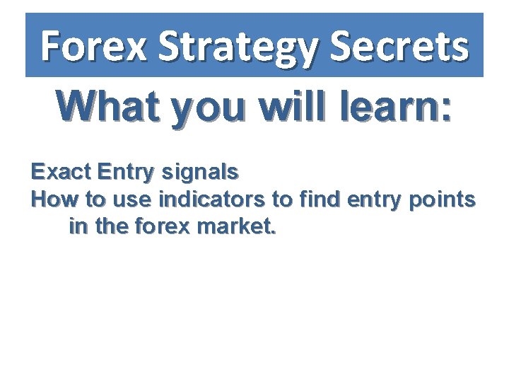 Forex Strategy Secrets What you will learn: Exact Entry signals How to use indicators