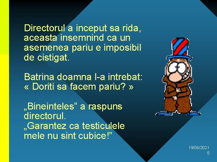 Directorul a inceput sa rida, aceasta insemnind ca un asemenea pariu e imposibil de