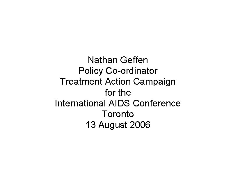 HIV and accuracy in the South African media Nathan Geffen Policy Co-ordinator Treatment Action