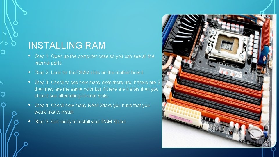 INSTALLING RAM • Step 1 - Open up the computer case so you can